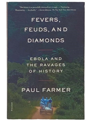 Item #2335030 Fevers, Feuds, and Diamonds: Ebola and the Ravages of History. Paul Farmer