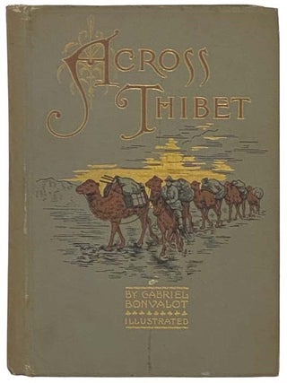 Across Thibet: Being a Translation of 'De Paris au Tonking a Travers le Tibet Inconnu,' with. Gabriel Bonvalot, C. B Pitman.