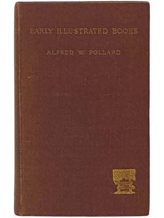 Item #2335093 Early Illustrated Books: A History of the Decoration and Illustration of Books in...