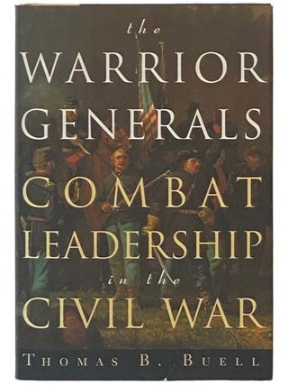 Item #2335102 The Warrior Generals: Combat Leadership in the Civil War. Thomas B. Buell