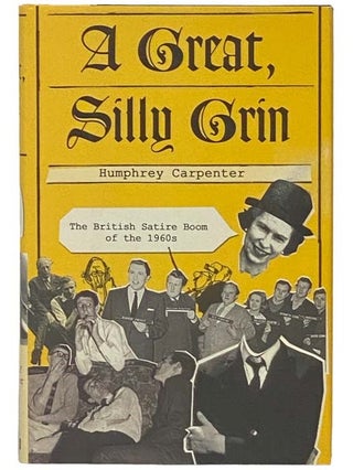 Item #2335105 A Great, Silly Grin: The British Satire Boom of the 1960s. Humphrey Carpenter