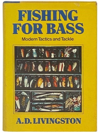 Item #2335106 Fishing for Bass: Modern Tactics and Tackle. A. D. Livingston