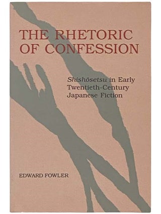 Item #2335109 The Rhetoric of Confession: Shishosetsu in Early Twentieth-Century Japanese...