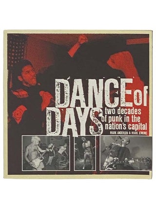 Item #2335113 Dance of Days: Two Decades of Punk in the Nation's Capital. Mark Andersen, Mark...