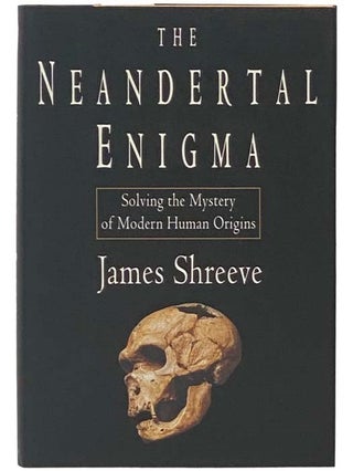 Item #2335118 The Neandertal Enigma: Solving the Mystery of Modern Human Origins. James Shreeve
