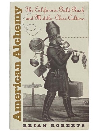 Item #2335120 American Alchemy: The California Gold Rush and Middle-Class Culture (Cultural...