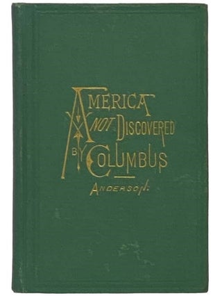 Item #2335126 America Not Discovered by Columbus. A Historical Sketch of the Discovery of America...