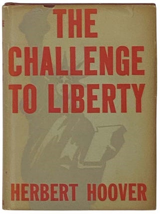 Item #2335136 The Challenge to Liberty. Herbert Hoover
