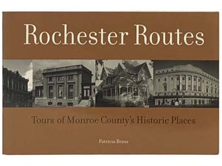 Item #2335151 Rochester Routes: Tours of Monroe County's Historic Places. Patricia Braus, Ann...