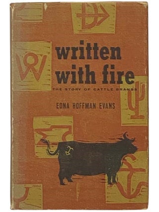 Item #2335164 Written with Fire: The Story of Cattle Brands. Edna Hoffman Evans