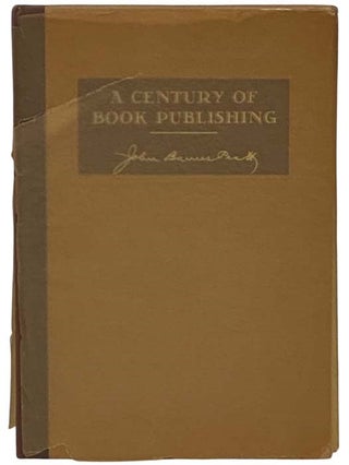 Item #2335181 A Century of Book Publishing, 1838-1938: Historical and Personal. John Barnes Pratt