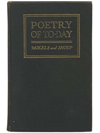 Item #2335205 Poetry of To-day: An Anthology [Today]. Rosa M. Mikels, Grace Shoup