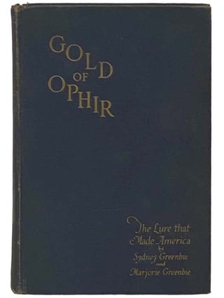 Item #2335211 Gold of Ophir; or, The Lure That Made America. Sydney Greenbie, Margorie