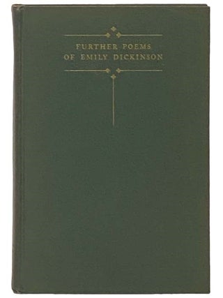 Further Poems of Emily Dickinson, Withheld from Publication By Her Sister Lavinia. Emily Dickinson, Martha Dickinson Bianchi.