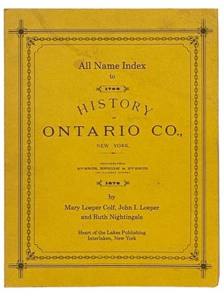 Item #2335286 All Name Index to 1788 History of Ontario Co., New York. Mary Loeper Colf, John I....
