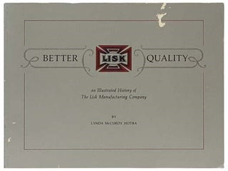 Item #2335309 Better Quality: An Illustrated History of The Lisk Manufacturing Company. Lynda...
