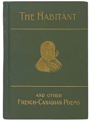 Item #2335339 The Habitant and Other French-Canadian Poems. William Henry Drummond, Louis Frechette