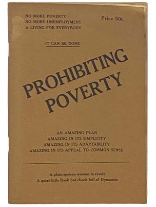 Prohibiting Poverty: Being Suggestions for a Method of Obtaining Economic Security. Prestonia Mann Martin.