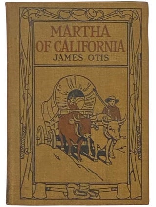 Item #2335362 Martha of California: A Story of the California Trail (Pioneer Series). James Otis