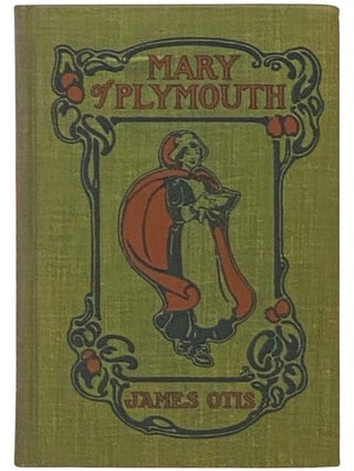 Item #2335364 Mary of Plymouth: The Story of the Pilgrim Settlement. James Otis
