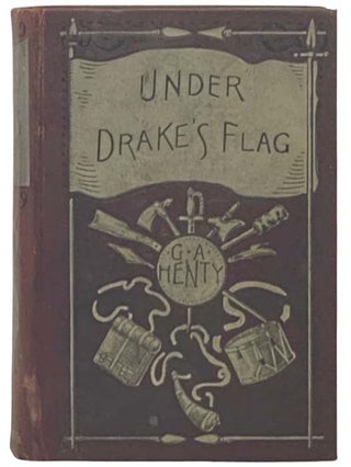 Item #2335387 Under Drake's Flag: A Tale of the Spanish Main. G. A. Henty, George Alfred