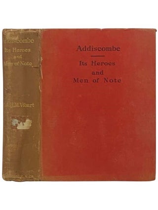 Item #2335395 Addiscombe: Its Heroes and Men of Note. Colonel H. M. Vibart, Lord Roberts of...