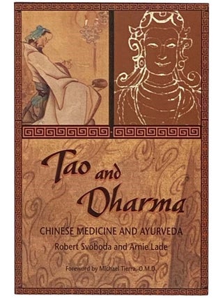 Item #2335438 Tao and Dharma: Chinese Medicine and Ayurveda. Robert Svoboda, Arnie Lade, Michael...