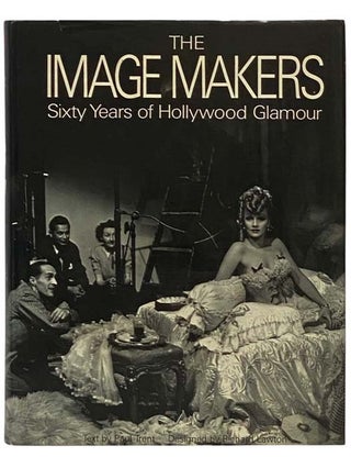 Item #2335539 The Image Makers: Sixty Years of Hollywood Glamour. Paul Trent