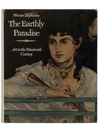 Item #2335540 The Earthly Paradise: Art in the Nineteenth Century. Hofmann Werner