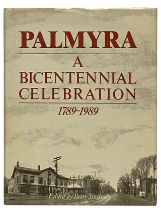Item #2335558 Palmyra: A Bicentennial Celebration, 1789-1989 [New York]. Betty Troskosky