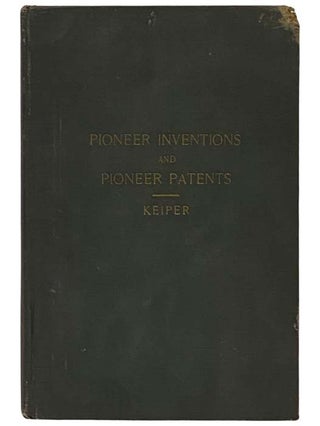 Item #2335565 Pioneer Inventions and Pioneer Patents. Frank Keiper