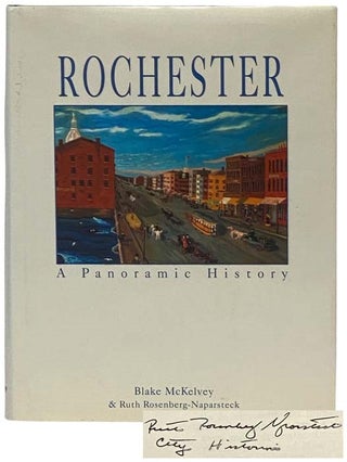 Item #2335567 Rochester: A Panoramic History. Blake McKelvey, Ruth Rosenberk-Naparsteck