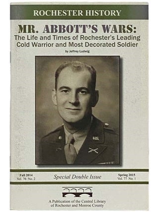 Item #2335585 Mr. Abbott's Wars: The Life and Times of Rochester's Leading Cold Warrior and Most...