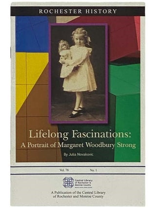 Item #2335586 Lifelong Fascinations: A Portrait of Margaret Woodbury Strong (Rochester History,...