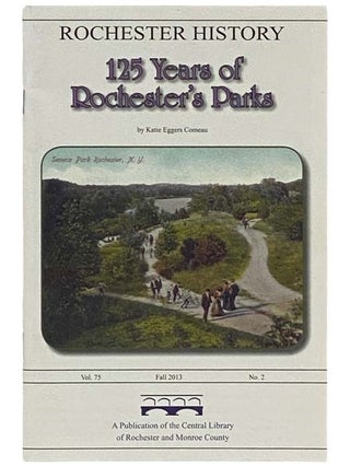 Item #2335587 125 Years of Rochester's Parks (Rochester History, Fall 2013, Vol. 75, No. 2)....