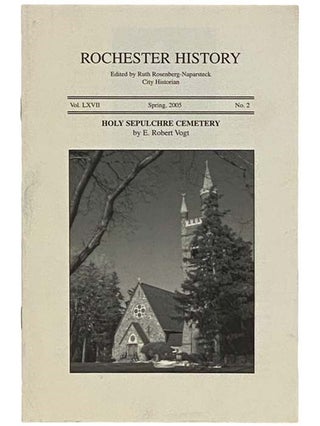 Item #2335596 Holy Sepulchre Cemetery (Rochester History, Spring 2005, Vol. LXVII, No. 2). Ruth...