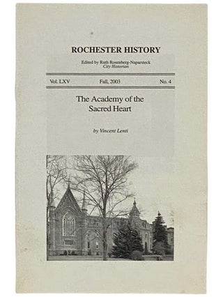 Item #2335601 The Academy of the Sacred Heart (Rochester History, Fall 2003, Vol. LXV, No. 4)....