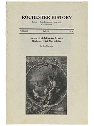 Item #2335605 In Search of Julius Armbruster Rochester Civil War Soldier (Rochester History, Fall...