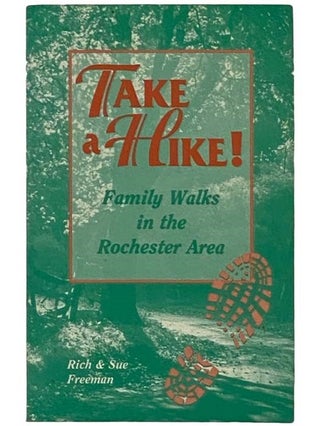 Item #2335645 Take a Hike! Family Walks in the Rochester Area. Rich Freeman, Sue
