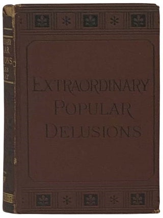 Item #2335652 Extraordinary Popular Delusions and the Madness of Crowds. Charles Mackay