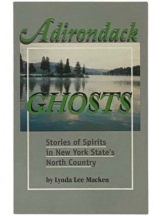 Item #2335667 Adirondack Ghosts: Stories of Spirits in New York State's North Country. Lynda Lee...
