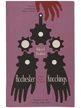 Item #2335680 Rochester Knockings: A Novel of the Fox Sisters. Hubert Haddad