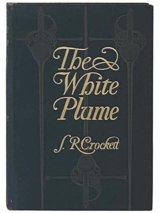 Item #2335691 The White Plume. S. R. Crockett, Samuel Rutherford
