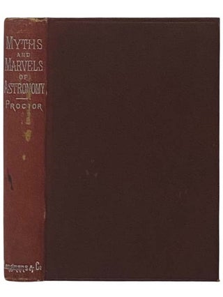 Item #2335692 Myths and Marvels of Astronomy. Richard A. Proctor