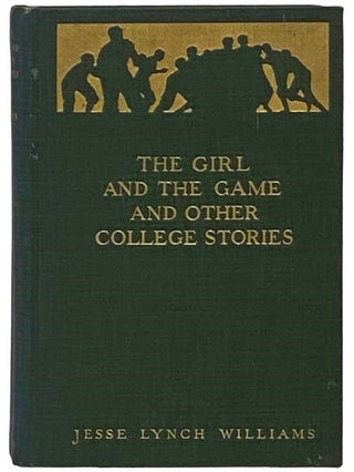 Item #2335699 The Girl and the Game and Other College Stories. Jesse Lynch Williams