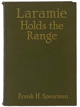 Item #2335700 Laramie Holds the Range. Frank H. Spearman