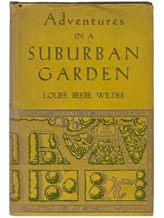 Item #2335702 Adventures in a Suburban Garden. Louise Beebe Wilder