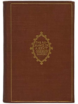 Item #2335708 The Romance of a Jesuit Mission: A Historical Novel. M. Bourchier Sanford, Mary