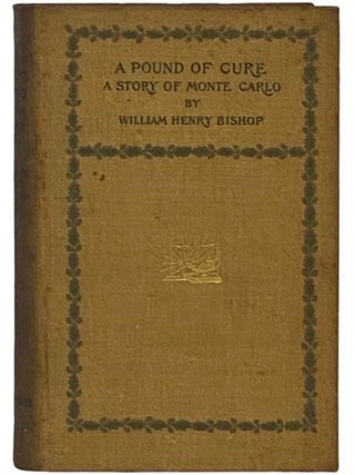 Item #2335711 A Pound of Cure: A Story of Monte Carlo. William Henry Bishop