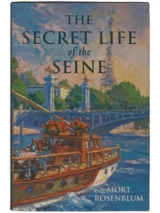 Item #2335725 The Secret Life of the Seine. Mort Rosenblum